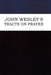 John Wesley's Tracts on Prayer by John Wesley