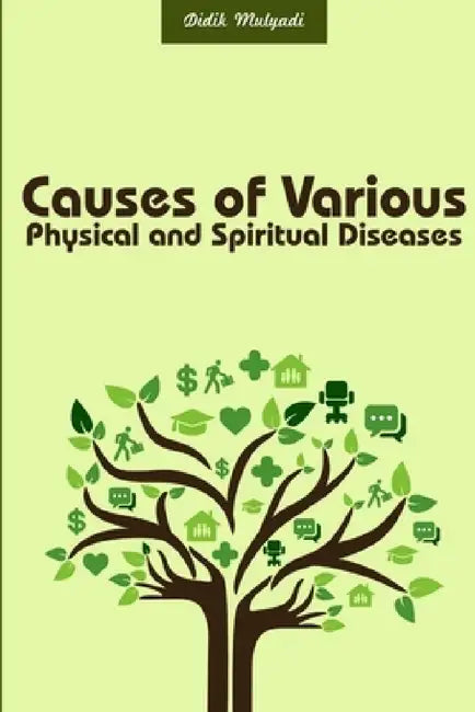 Causes of Various Physical and Spiritual Diseases by Didik Mulyadi