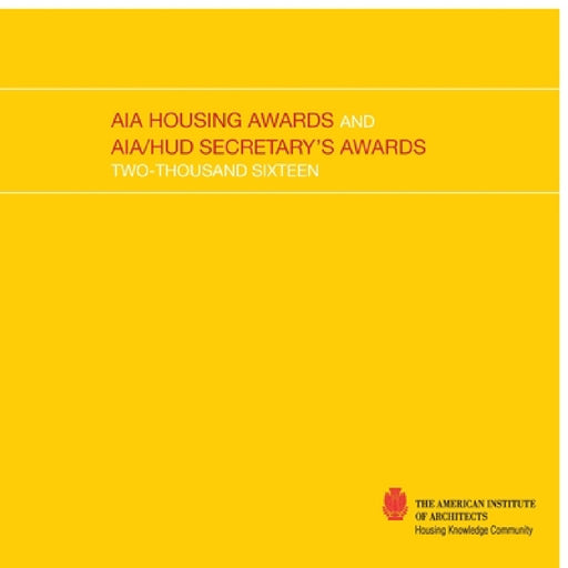 2016 AIA Housing Awards and AIA/HUD Secretary's Awards by The American Institute of Architects