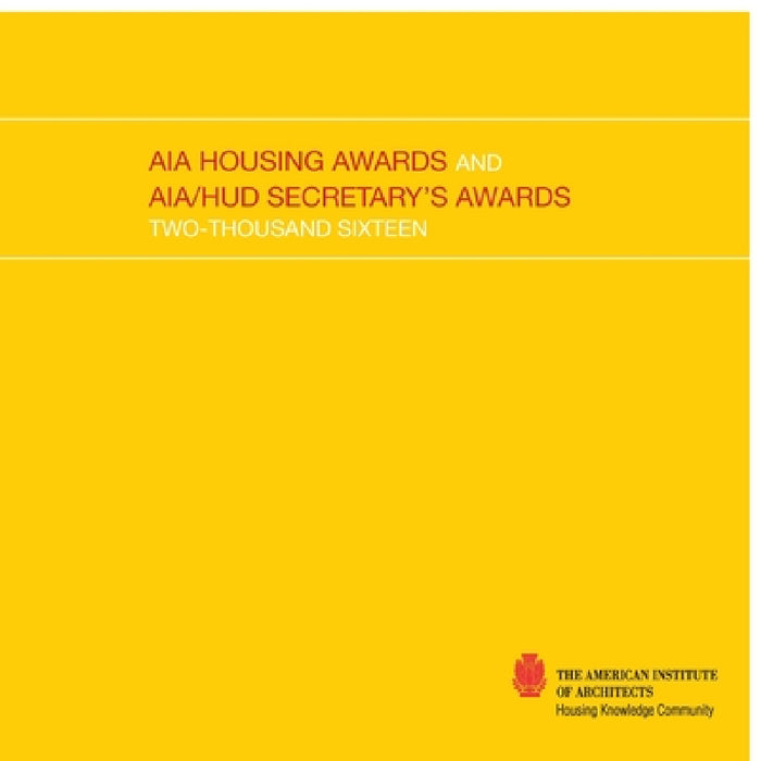 2016 AIA Housing Awards and AIA/HUD Secretary's Awards by The American Institute of Architects