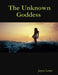 The Unknown Goddess by Jayce Lowe