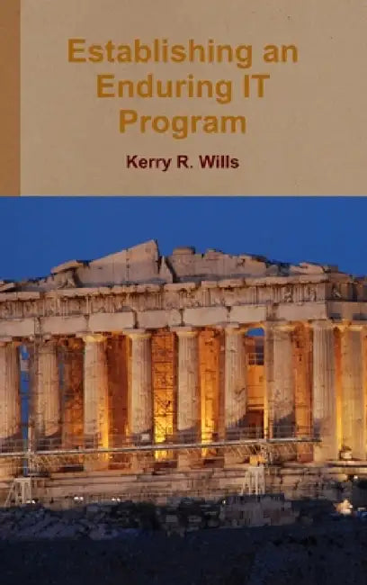 Establishing an Enduring IT Program by Kerry Wills