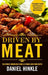 Driven By Meat: The Ultimate Smoking Meat Guide & 51 Finger Lickin' Good Recipes + BONUS 10 Must-Try BBQ Sauces by Daniel Hinkle