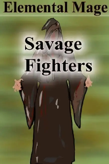Savage Fighters: Element Mage by Joseph Roche