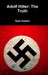 Adolf Hitler: The Truth by Ryan Somers