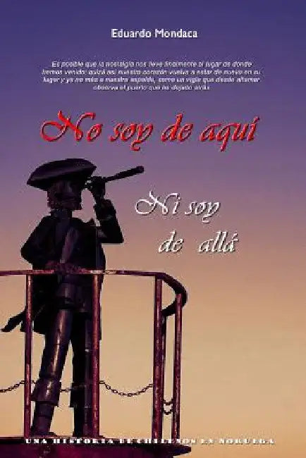 No soy de aquí ni soy de allá by Eduardo Mondaca