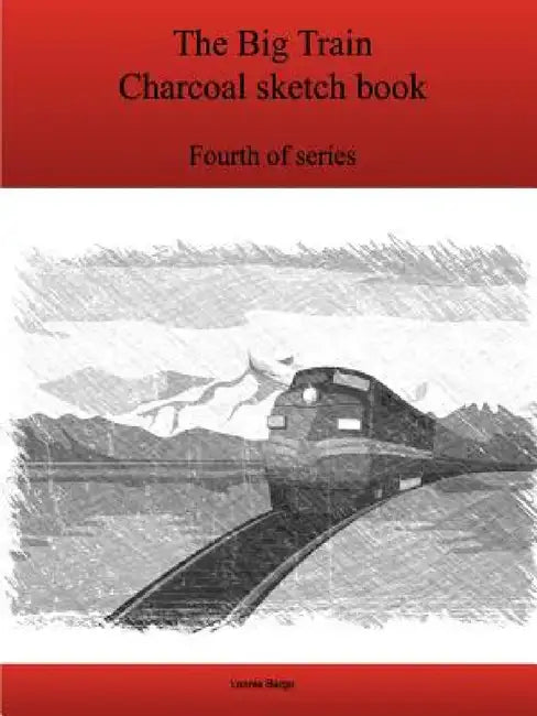 The Fourth Big Train Charcoal sketch book series by Lonnie Bargo