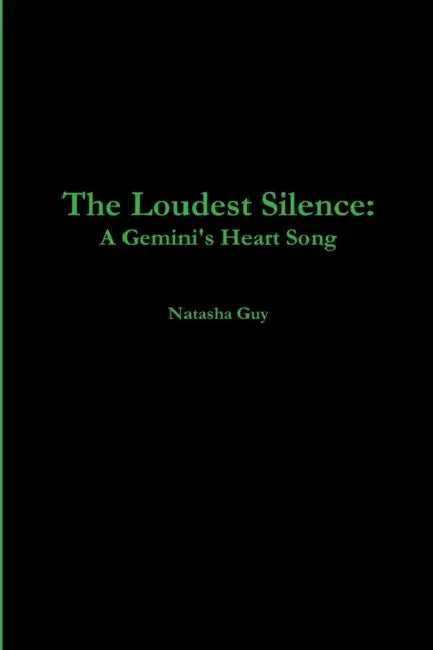 The Loudest Silence: A Gemini's Heart Song by Natasha Guy