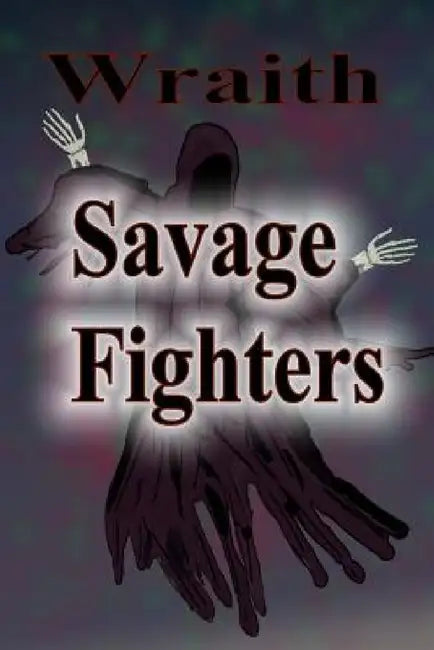 Savage Fighters: Wraith by Joseph Roche