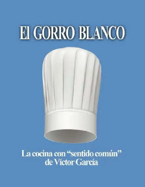 El Gorro Blanco: La cocina con "sentido común" by Víctor García