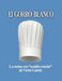 El Gorro Blanco: La cocina con "sentido común" by Víctor García
