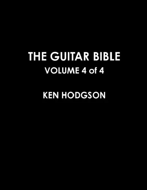The Guitar Bible: VOLUME 4 of 4 by Ken Hodgson