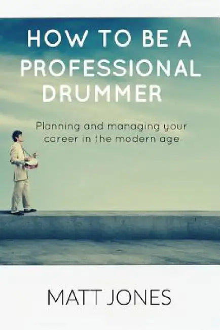How to Become a Professional Drummer by Matt Jones
