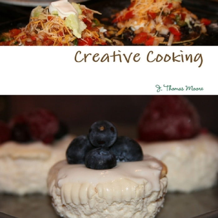 Creative Cooking by J. Thomas Moore