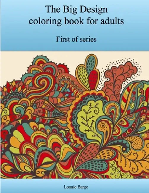 The First Big Design coloring book for adults by Lonnie Bargo