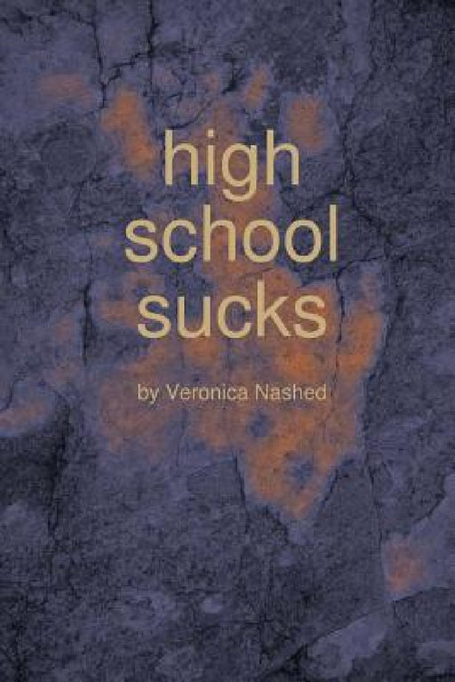 high school sucks by Veronica Nashed