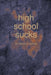 high school sucks by Veronica Nashed
