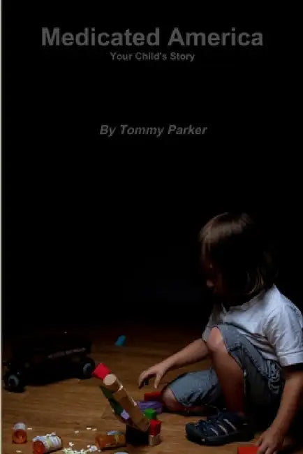 Medicated America Your Child's Story by Tommy Parker