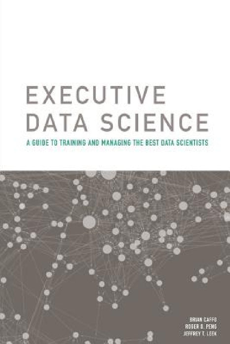 Executive Data Science by Roger Peng