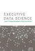 Executive Data Science by Roger Peng