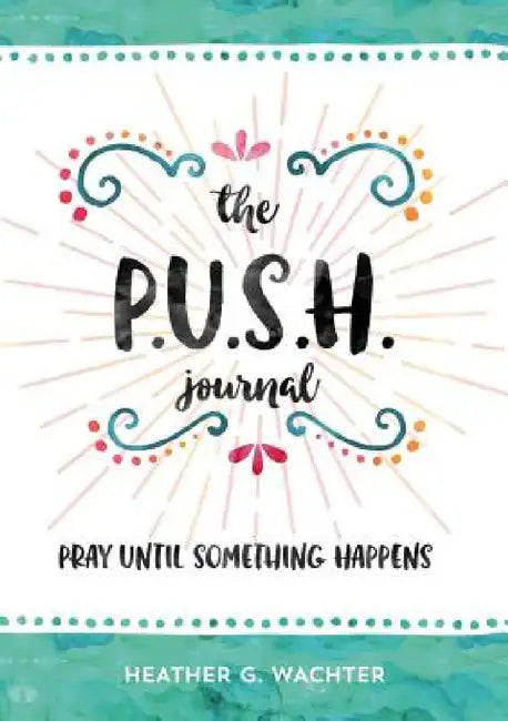The P.U.S.H. Journal by Heather Wachter