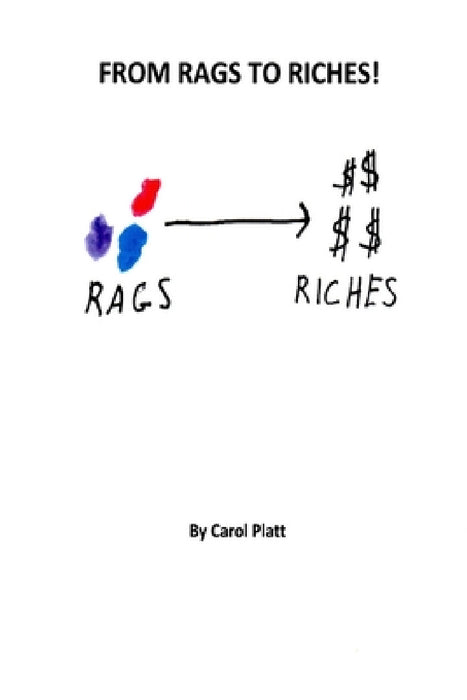 From Rags to Riches! by Carol Platt