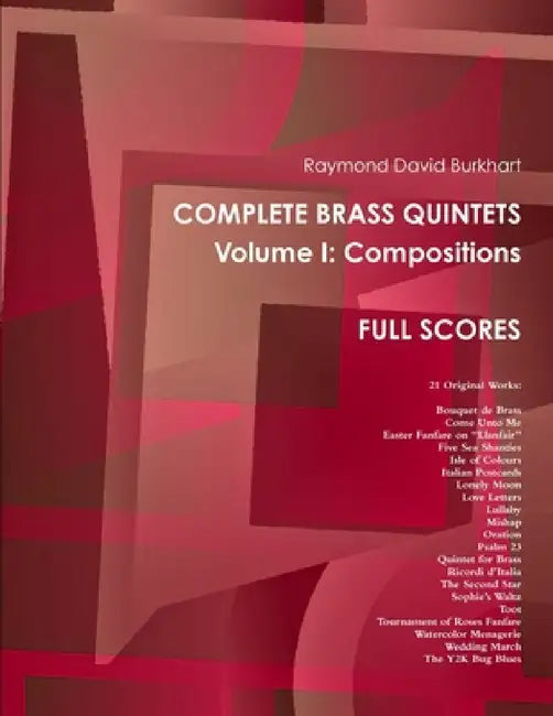 Raymond David Burkhart. Complete Brass Quintets, Volume I: Compositions. Full Scores. by Raymond David Burkhart