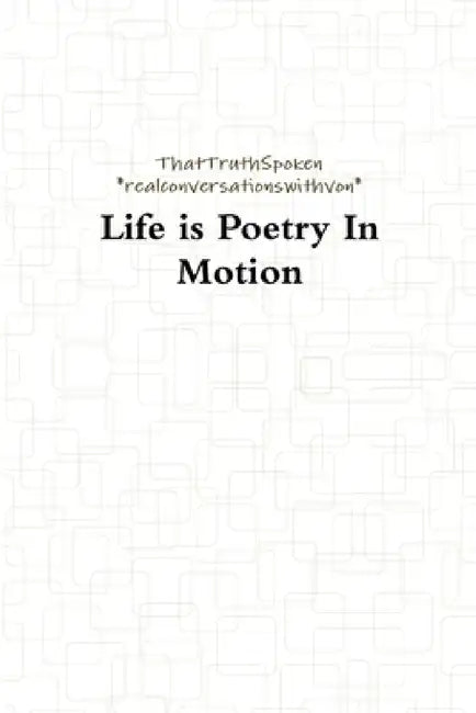 Life is Poetry In Motion by Thattruthspoken