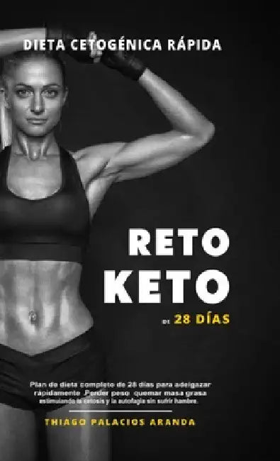 Dieta Cetogénica "Rápida" - RETO KETO DE 28 DÍAS: Plan de dieta completo de 28 días para adelgazar rápidamente. Perder peso, quemar masa grasa estimul by Thiago P. Aranda