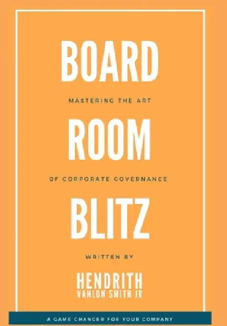 Board Room Blitz: Mastering the Art of Corporate Governance by Hendrith Vanlon Smith Jr