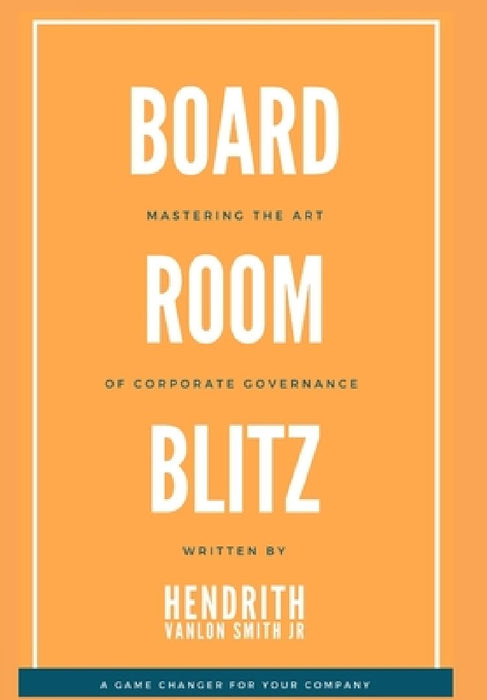 Board Room Blitz: Mastering the Art of Corporate Governance by Hendrith Vanlon Smith Jr