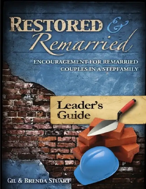 Restored and Remarried Leader's Guide by Gil and Brenda Stuart