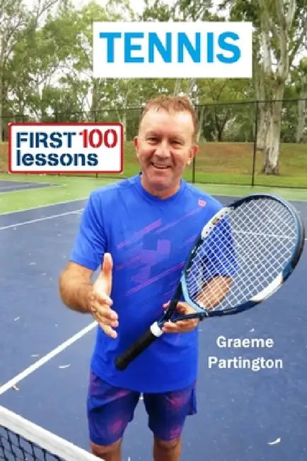 Tennis: First 100 Lessons by Graeme Partington