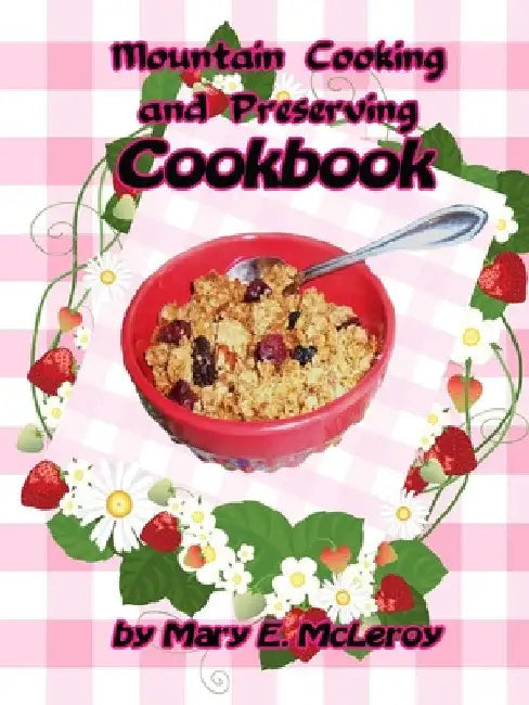 Mountain Cooking and Preserving Cookbook by Mary E. McLeroy