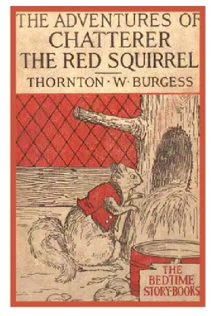 The Adventures of Chatterer The Red Squirrel by Thornton W. Burgess