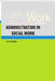 Administration in Social Work by D. G. Nejkar