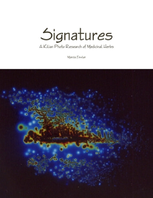 Signatures - A Kilian Photo Research of Medicinal Herbs by Marcia Fowler