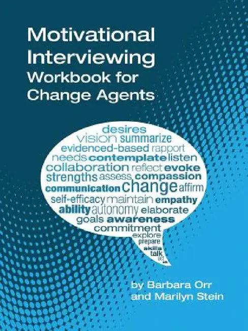 Motivational Interviewing: A Workbook for Change Agents by Barbara Orr, Marilyn Stein