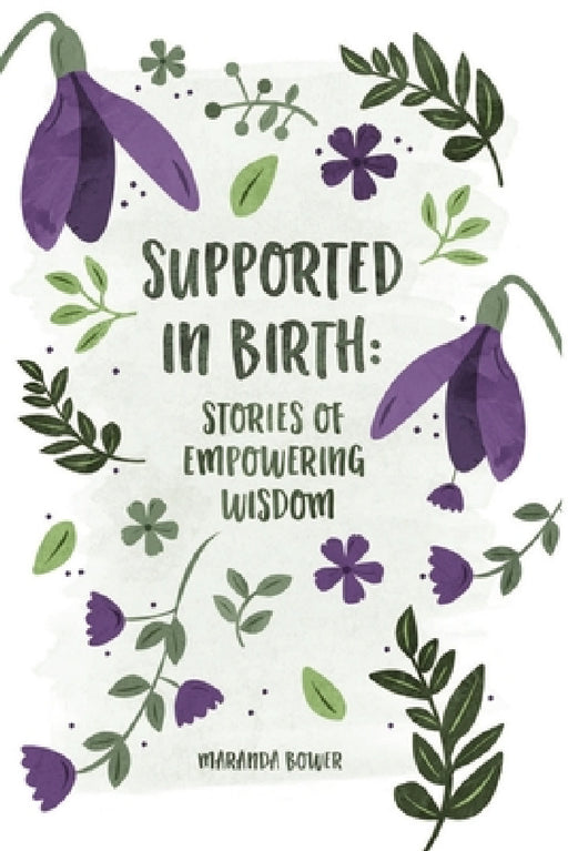 Supported in Birth: Stories of Empowering Wisdom by Maranda Bower
