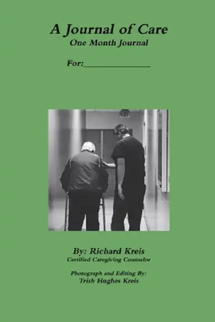 A Journal of Care, 1 Month Version by Richard Kreis