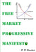 The Free Market Progressive Manifesto by R. W. Kroeker