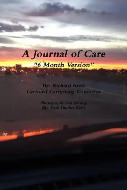 A Journal of Care, 6 Month Version by Richard Kreis