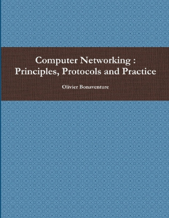 Computer Networking: Principles, Protocols and Practice by Olivier Bonaventure