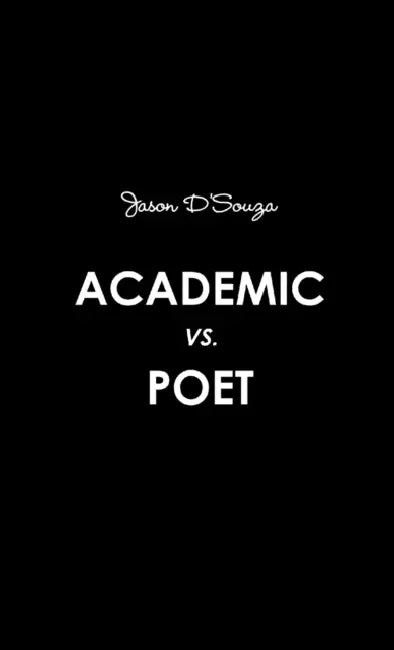 Academic Vs. Poet by Jason D'Souza