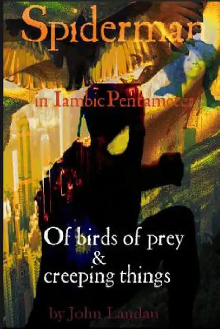 Spiderman III: Of Birds of Prey & Creeping Things by John Landau