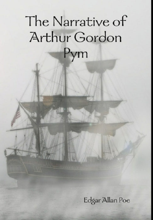 The Narrative of Arthur Gordon Pym by Edgar Allan Poe