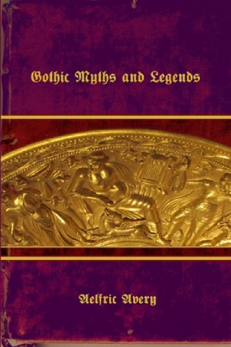 Gothic Myths and Legends by Aelfric Avery