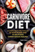 Carnivore Diet: A Complete Step-by-Step Guide with 10 Food Plans and 30 Delicious Carnivorous Recipes by Mark Duke
