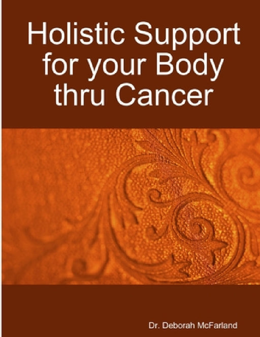 Holistic Support for your Body thru Cancer by Deborah McFarland