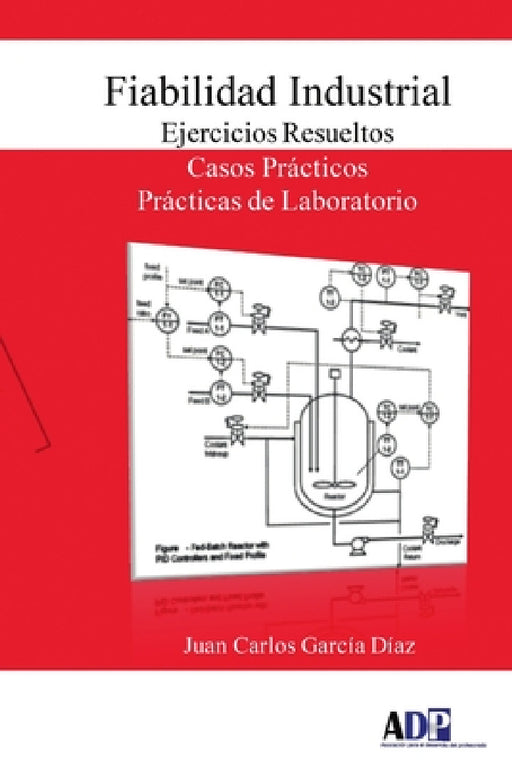 Fiabilidad Industrial. Ejercicios Resueltos. Casos Prácticos. Prácticas de Laboratorio by Juan Carlos García Díaz